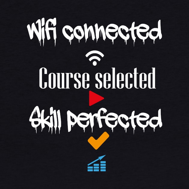 Wifi connected course selected skill perfected t-shirt design by ARTA-ARTS-DESIGNS